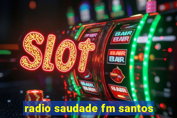 radio saudade fm santos